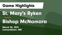St. Mary's Ryken  vs Bishop McNamara  Game Highlights - March 30, 2023