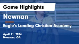 Newnan  vs Eagle's Landing Christian Academy  Game Highlights - April 11, 2024