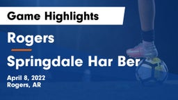Rogers  vs Springdale Har Ber  Game Highlights - April 8, 2022
