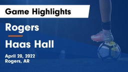 Rogers  vs Haas Hall Game Highlights - April 20, 2022