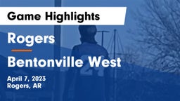 Rogers  vs Bentonville West  Game Highlights - April 7, 2023