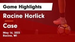 Racine Horlick vs Case  Game Highlights - May 16, 2023