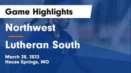 Northwest  vs Lutheran South   Game Highlights - March 28, 2023