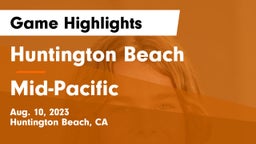 Huntington Beach  vs Mid-Pacific Game Highlights - Aug. 10, 2023