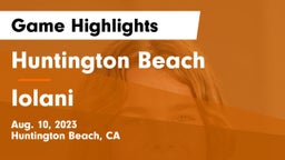 Huntington Beach  vs Iolani  Game Highlights - Aug. 10, 2023