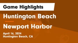 Huntington Beach  vs Newport Harbor  Game Highlights - April 16, 2024