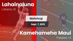 Matchup: Lahainaluna vs. Kamehameha Maui  2019