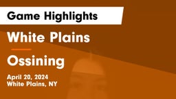 White Plains  vs Ossining  Game Highlights - April 20, 2024