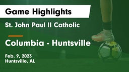 St. John Paul II Catholic  vs Columbia  - Huntsville Game Highlights - Feb. 9, 2023