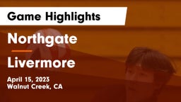 Northgate  vs Livermore  Game Highlights - April 15, 2023