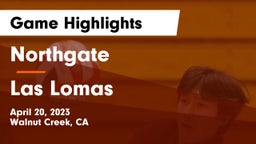 Northgate  vs Las Lomas  Game Highlights - April 20, 2023