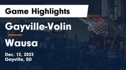 Gayville-Volin  vs Wausa  Game Highlights - Dec. 12, 2023