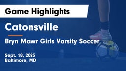 Catonsville  vs Bryn Mawr Girls Varsity Soccer Game Highlights - Sept. 18, 2023