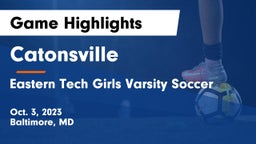 Catonsville  vs Eastern Tech Girls Varsity Soccer Game Highlights - Oct. 3, 2023