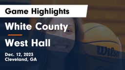 White County  vs West Hall  Game Highlights - Dec. 12, 2023