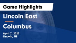 Lincoln East  vs Columbus  Game Highlights - April 7, 2023