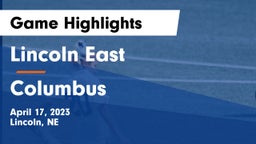 Lincoln East  vs Columbus  Game Highlights - April 17, 2023