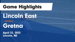 Lincoln East  vs Gretna  Game Highlights - April 22, 2023