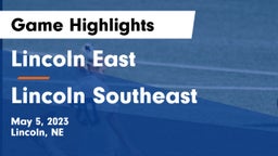 Lincoln East  vs Lincoln Southeast  Game Highlights - May 5, 2023