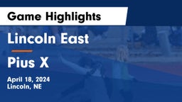 Lincoln East  vs Pius X  Game Highlights - April 18, 2024