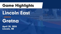 Lincoln East  vs Gretna  Game Highlights - April 20, 2024