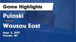 Pulaski  vs Wausau East  Game Highlights - Sept. 5, 2023