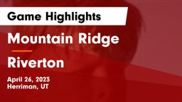 Mountain Ridge  vs Riverton  Game Highlights - April 26, 2023