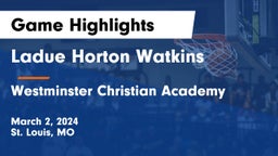 Ladue Horton Watkins  vs Westminster Christian Academy Game Highlights - March 2, 2024