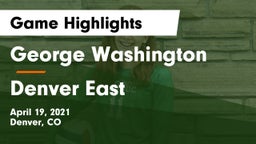 George Washington  vs Denver East  Game Highlights - April 19, 2021