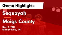 Sequoyah  vs Meigs County Game Highlights - Dec. 5, 2023