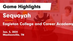 Sequoyah  vs  Eagleton College and Career Academy Game Highlights - Jan. 5, 2024