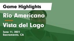 Rio Americano  vs Vista del Lago  Game Highlights - June 11, 2021