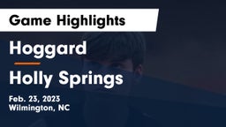 Hoggard  vs Holly Springs  Game Highlights - Feb. 23, 2023