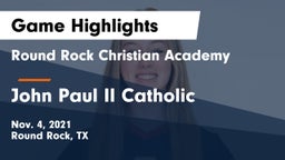Round Rock Christian Academy vs John Paul II Catholic  Game Highlights - Nov. 4, 2021