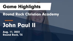 Round Rock Christian Academy vs John Paul II  Game Highlights - Aug. 11, 2022