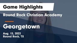 Round Rock Christian Academy vs Georgetown  Game Highlights - Aug. 13, 2022