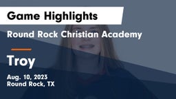 Round Rock Christian Academy vs Troy  Game Highlights - Aug. 10, 2023