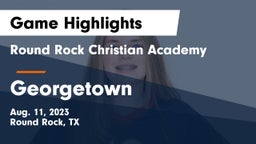Round Rock Christian Academy vs Georgetown  Game Highlights - Aug. 11, 2023