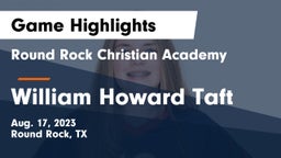 Round Rock Christian Academy vs William Howard Taft  Game Highlights - Aug. 17, 2023