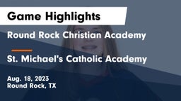 Round Rock Christian Academy vs St. Michael's Catholic Academy Game Highlights - Aug. 18, 2023