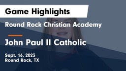 Round Rock Christian Academy vs John Paul II Catholic  Game Highlights - Sept. 16, 2023