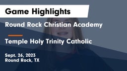 Round Rock Christian Academy vs Temple Holy Trinity Catholic Game Highlights - Sept. 26, 2023