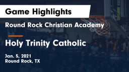 Round Rock Christian Academy vs Holy Trinity Catholic  Game Highlights - Jan. 5, 2021