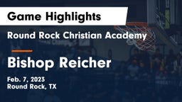 Round Rock Christian Academy vs Bishop Reicher  Game Highlights - Feb. 7, 2023