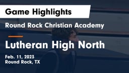 Round Rock Christian Academy vs Lutheran High North  Game Highlights - Feb. 11, 2023
