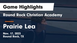 Round Rock Christian Academy vs Prairie Lea  Game Highlights - Nov. 17, 2023