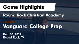 Round Rock Christian Academy vs Vanguard College Prep  Game Highlights - Dec. 30, 2023