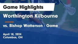Worthington Kilbourne  vs vs. Bishop Watterson  - Game Game Highlights - April 18, 2024