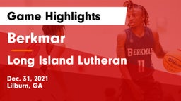 Berkmar  vs Long Island Lutheran  Game Highlights - Dec. 31, 2021