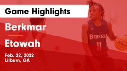 Berkmar  vs Etowah  Game Highlights - Feb. 22, 2022